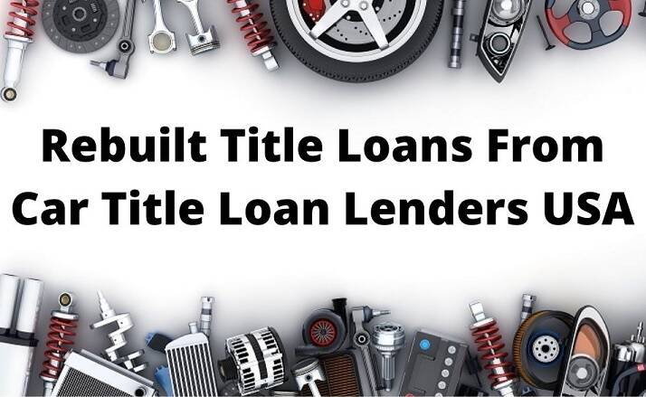 Car Title Loan Lenders USA Now Offers Rebuilt Title Loans!